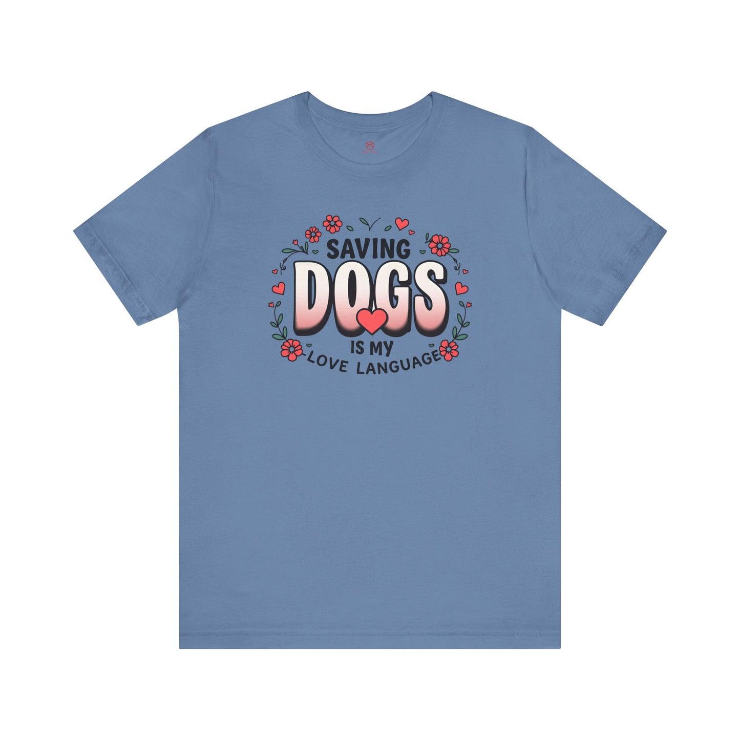 "Saving Dogs Is My Love Language" Tee