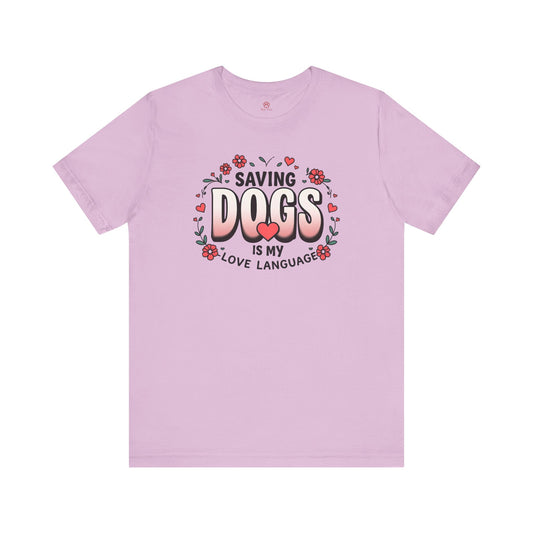 "Saving Dogs Is My Love Language" Tee