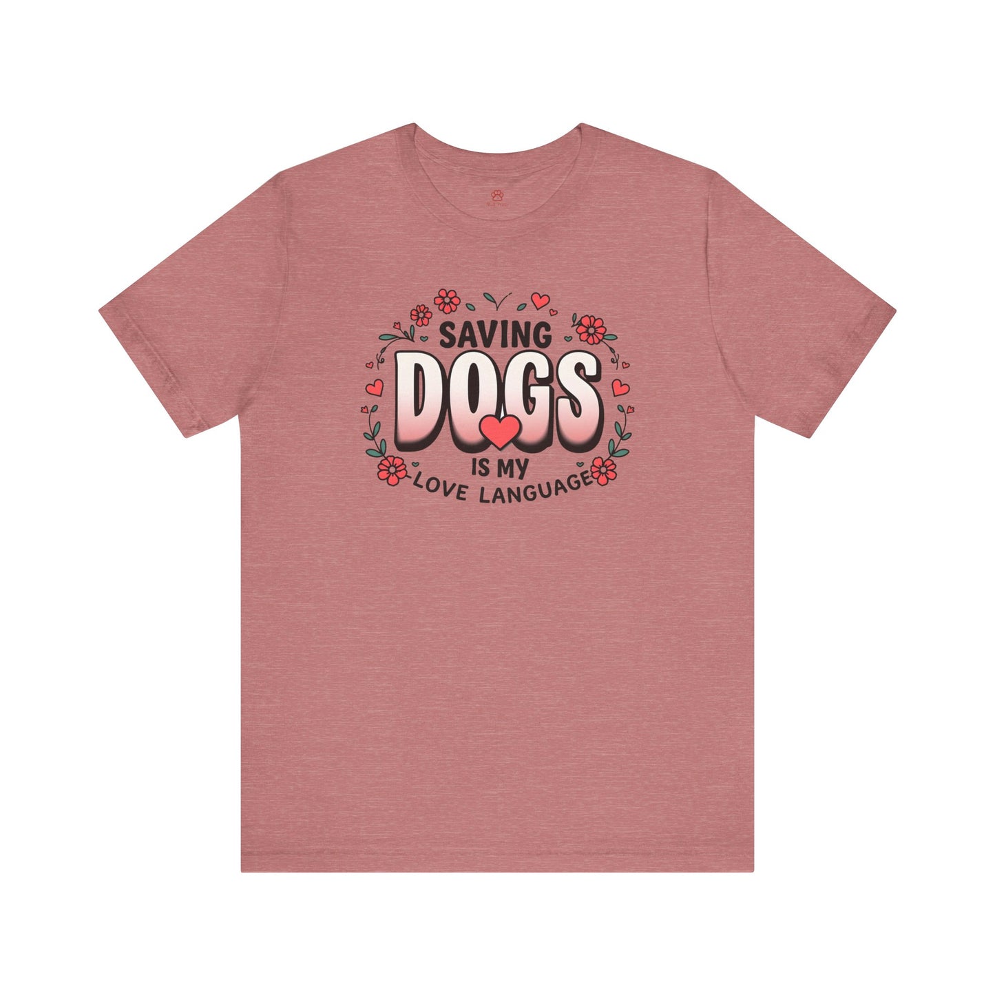 "Saving Dogs Is My Love Language" Tee
