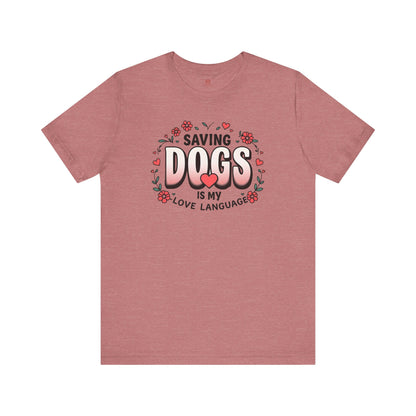 "Saving Dogs Is My Love Language" Tee
