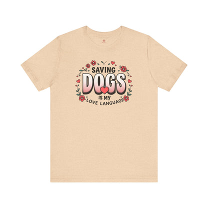 "Saving Dogs Is My Love Language" Tee