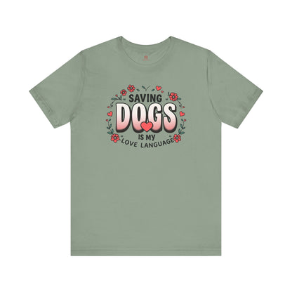 "Saving Dogs Is My Love Language" Tee