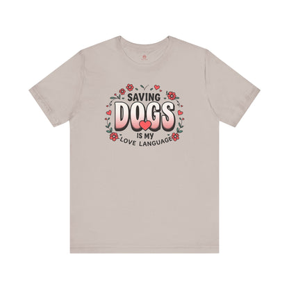 "Saving Dogs Is My Love Language" Tee