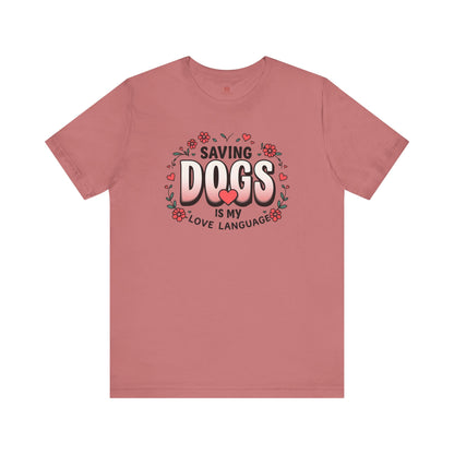 "Saving Dogs Is My Love Language" Tee