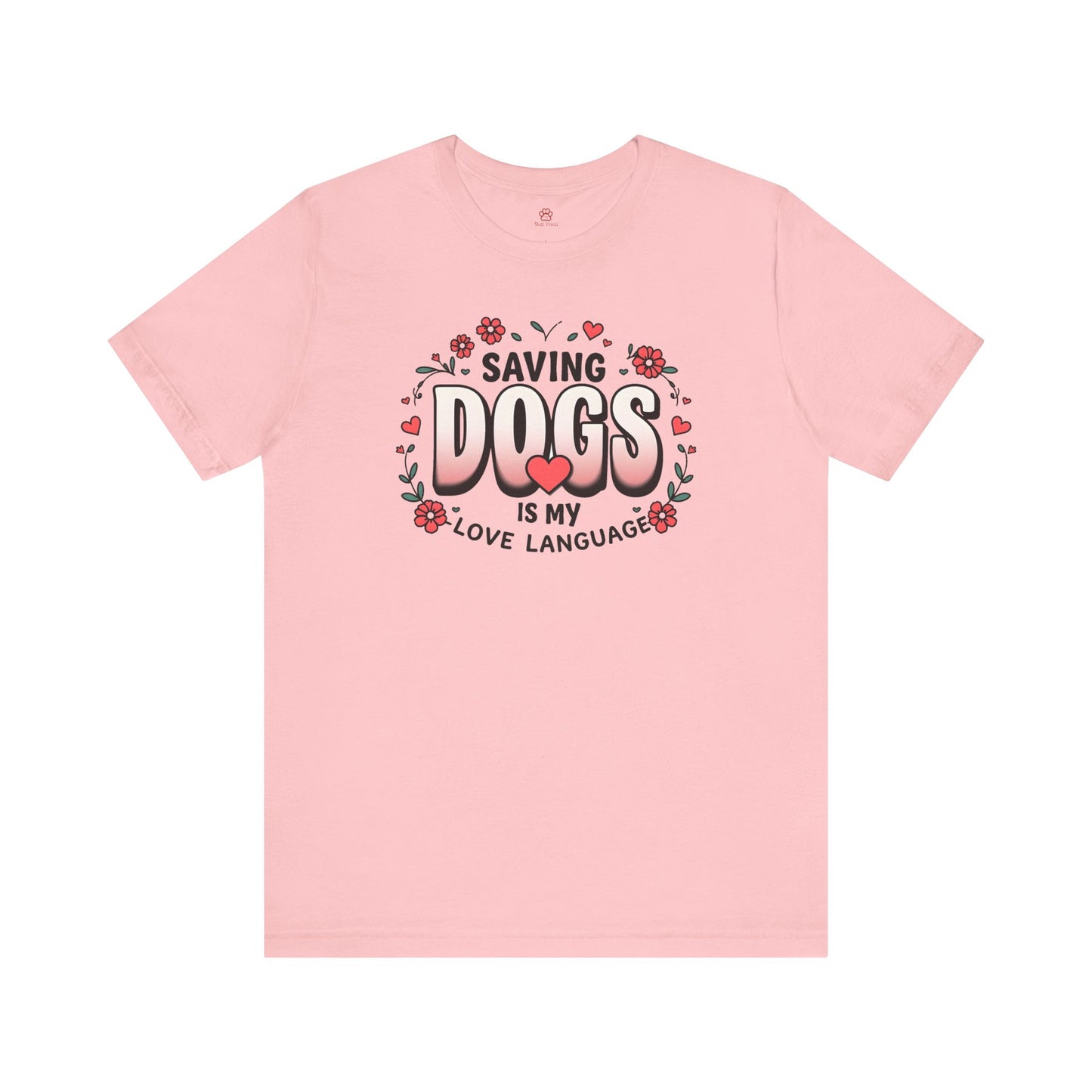 "Saving Dogs Is My Love Language" Tee