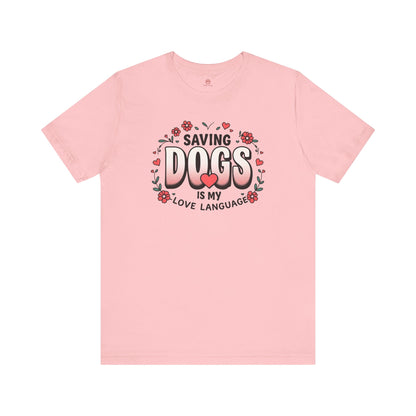 "Saving Dogs Is My Love Language" Tee