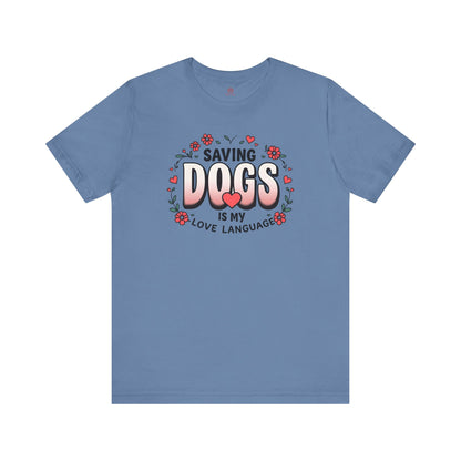 "Saving Dogs Is My Love Language" Tee