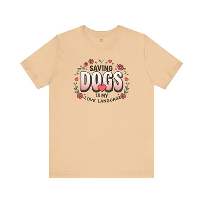 "Saving Dogs Is My Love Language" Tee