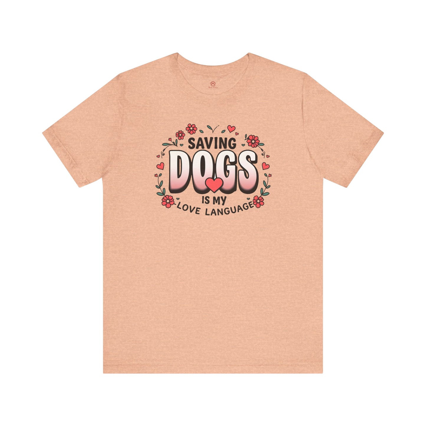 "Saving Dogs Is My Love Language" Tee