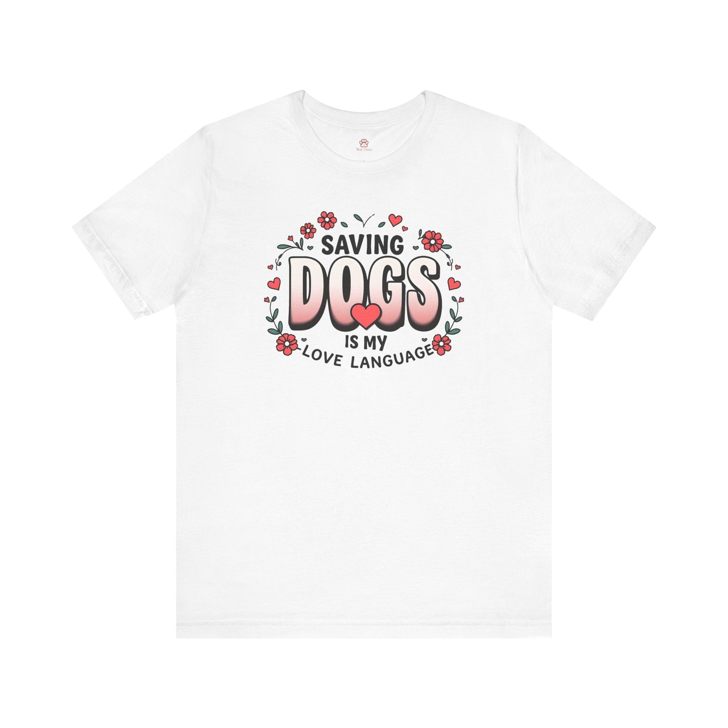 "Saving Dogs Is My Love Language" Tee